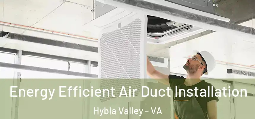  Energy Efficient Air Duct Installation Hybla Valley - VA